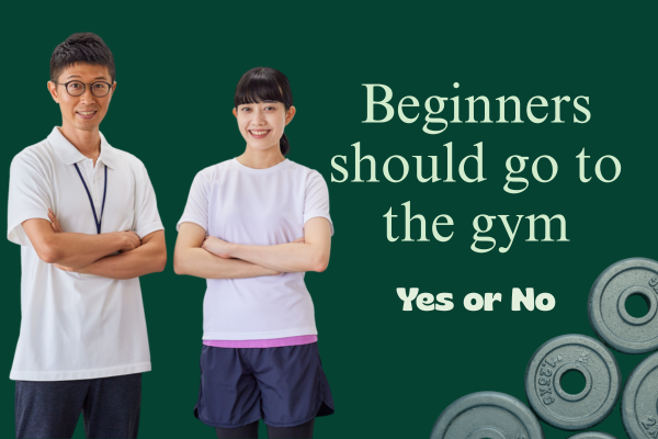 Beginners should go to the gym